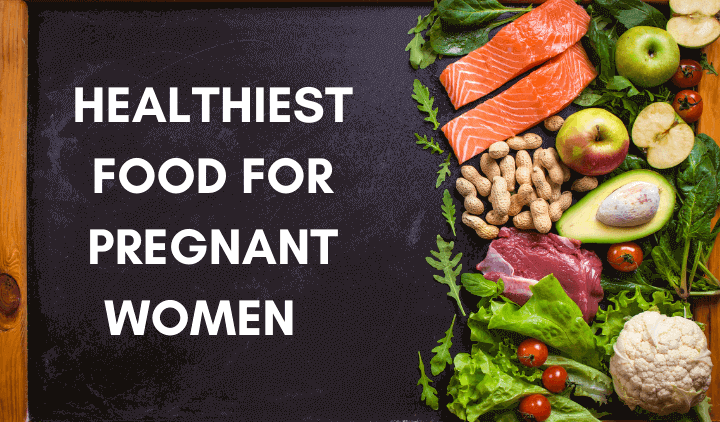 Healthiest Foods for Pregnant Women